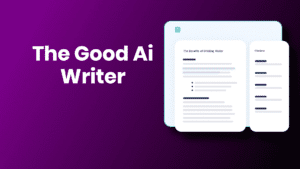 The Good Ai Writer